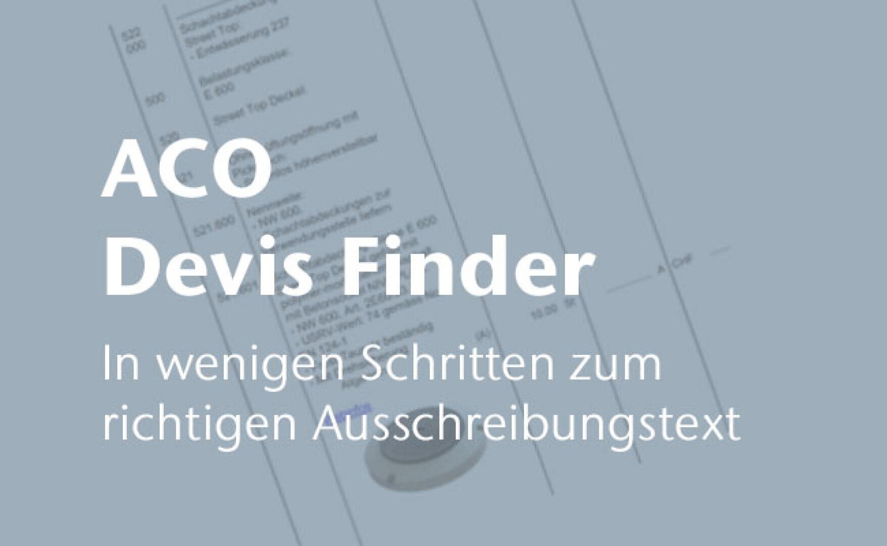 Der Text auf Deutsch lautet: ACO Devis Finder. In wenigen Schritten zum richtigen Ausschreibungstext. Der Hintergrund zeigt ein unscharfes Dokument und eine Computermaus.